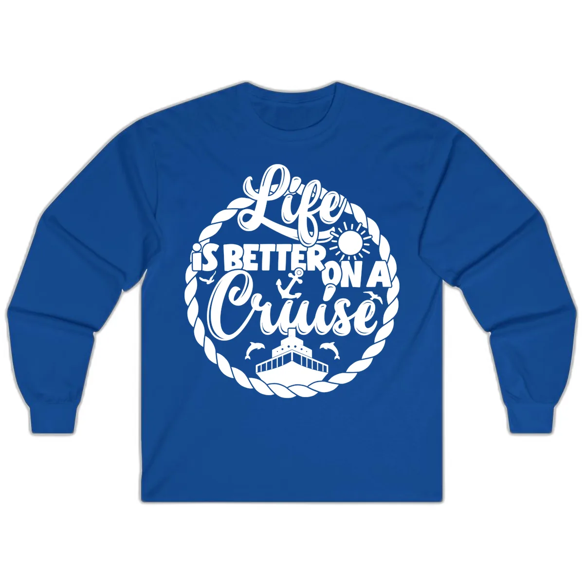 Life Is Better On A Cruise Design Long Sleeve in Royal