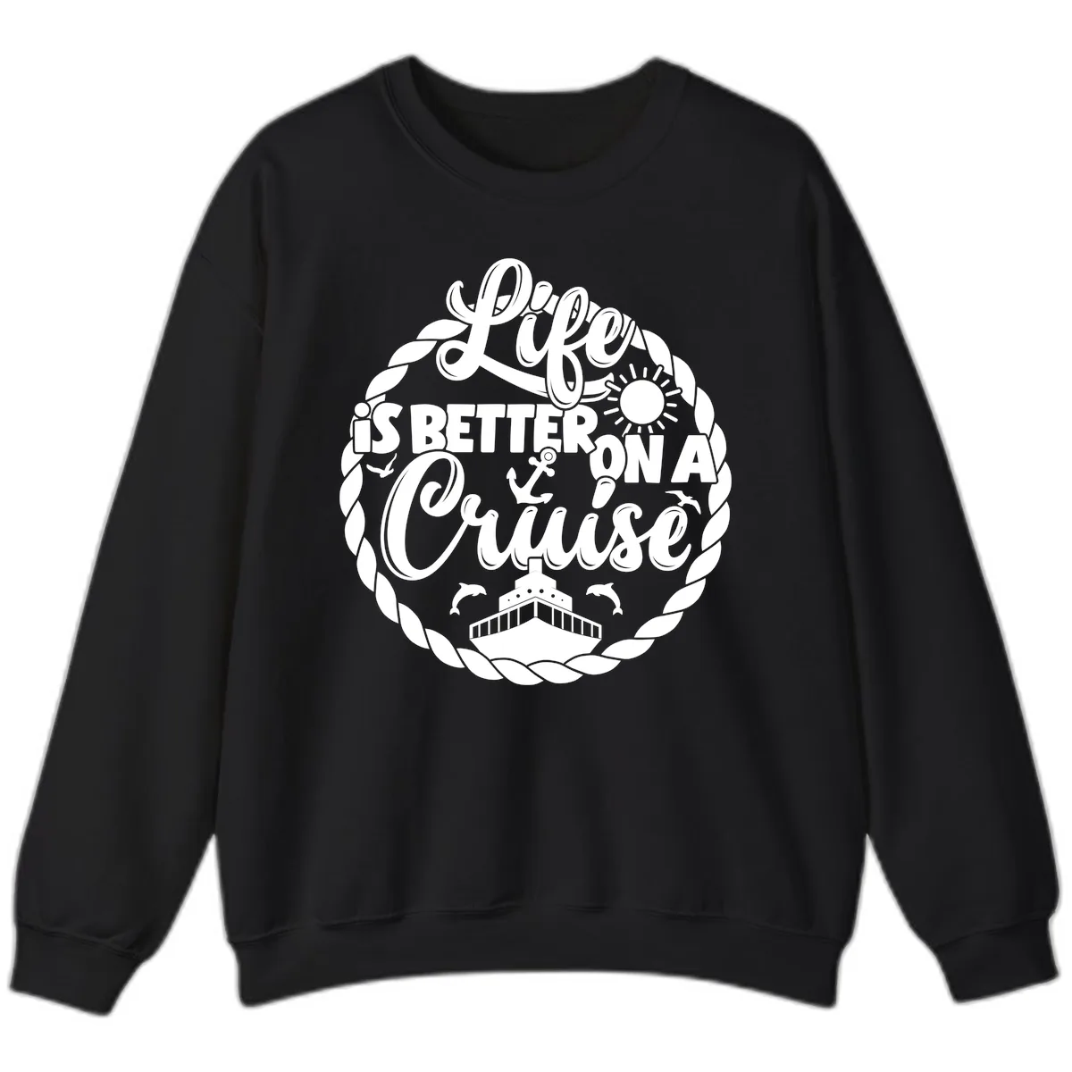 Life Is Better On A Cruise Design Sweatshirt in Black