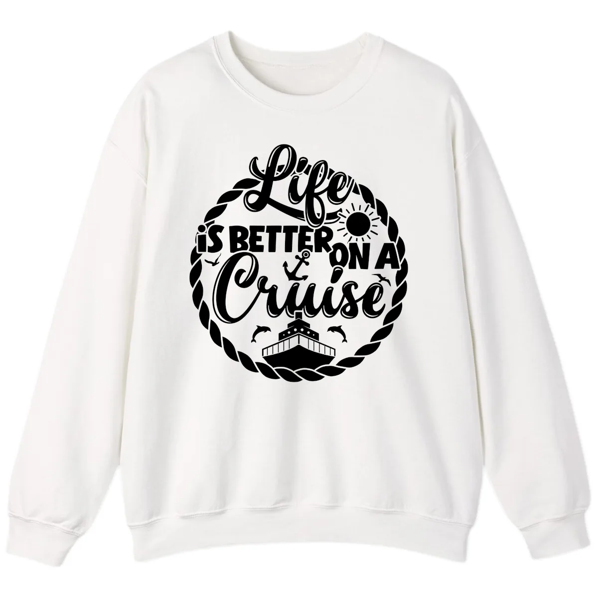 Life Is Better On A Cruise Design Sweatshirt in White