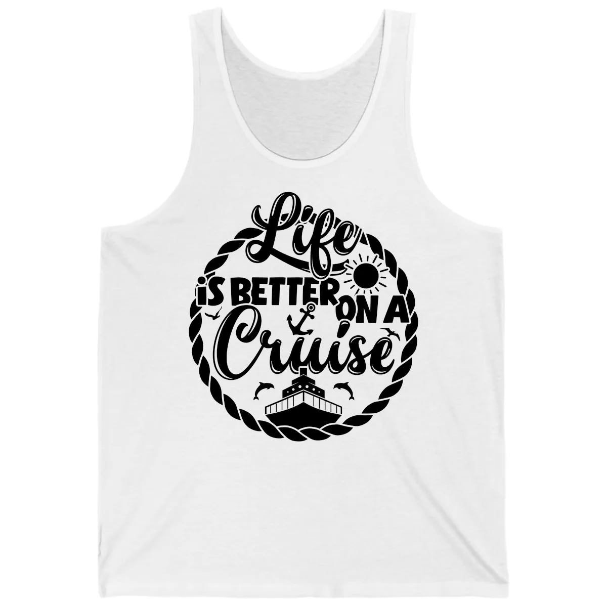 Life Is Better On A Cruise Design Tank in White