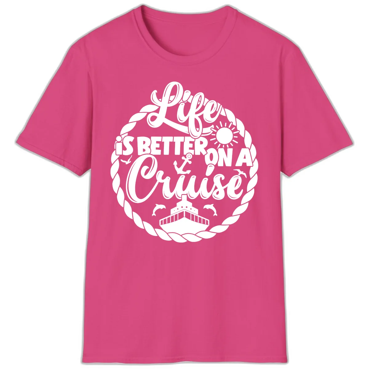Life Is Better On A Cruise Design T-Shirt in Heliconia