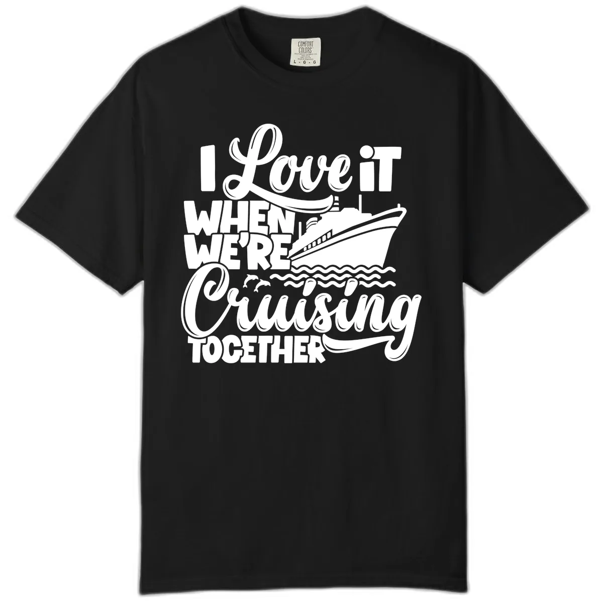 I Love It When We're Cruising Together Comfort Color in Black