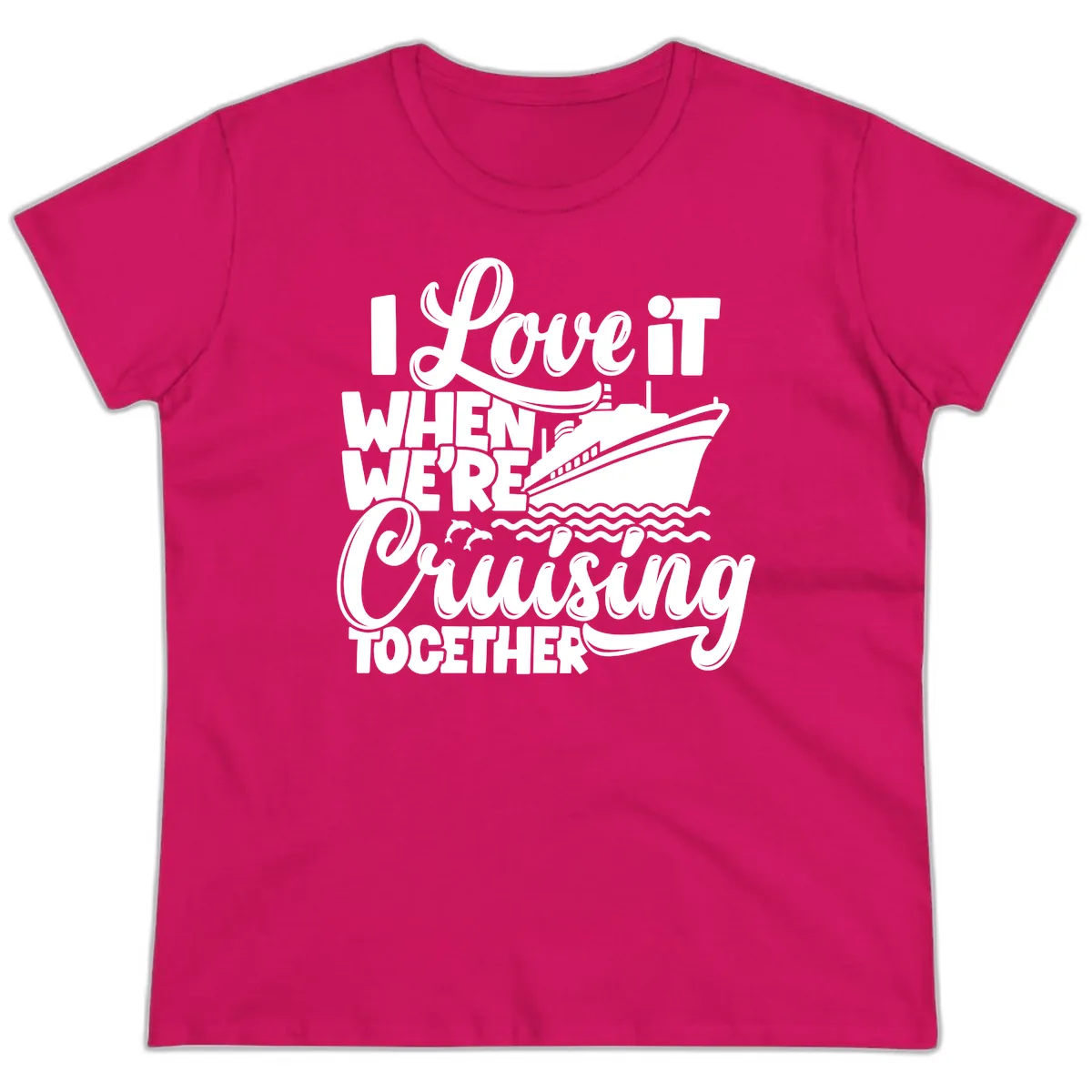 I Love It When We're Cruising Together Ladies Tee in Heliconia