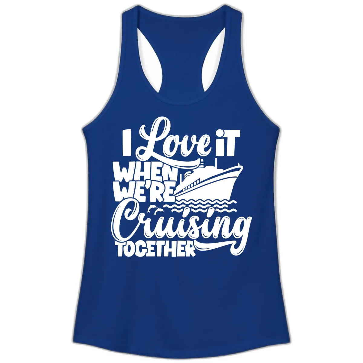 I Love It When We're Cruising Together Ladies Tank in Solid Royal