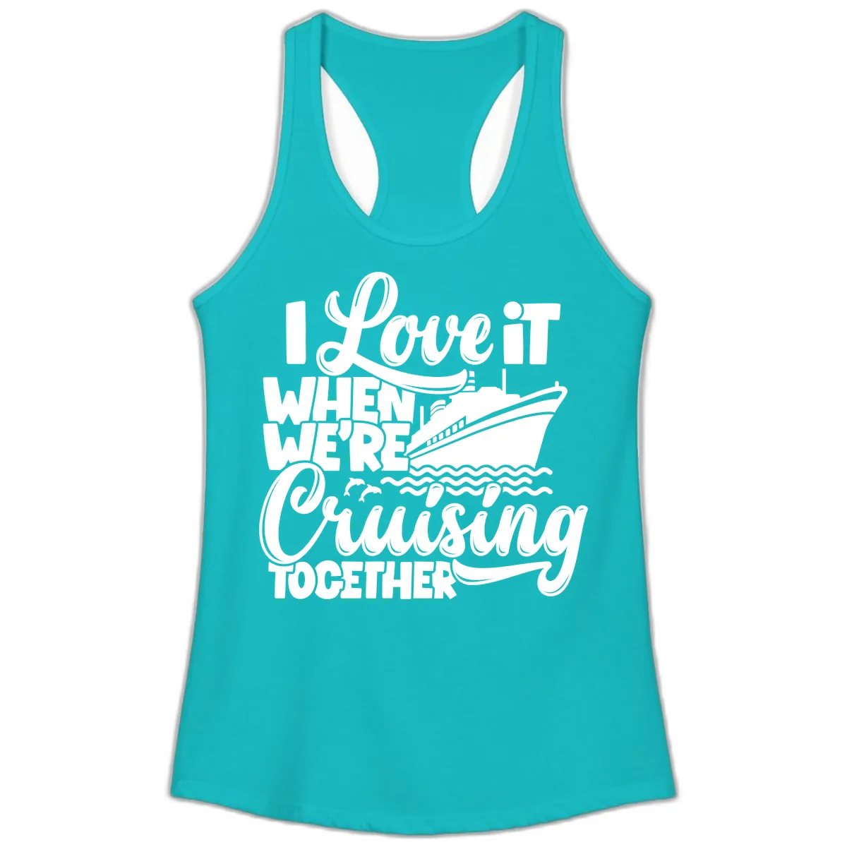 I Love It When We're Cruising Together Ladies Tank in Tahiti Blue