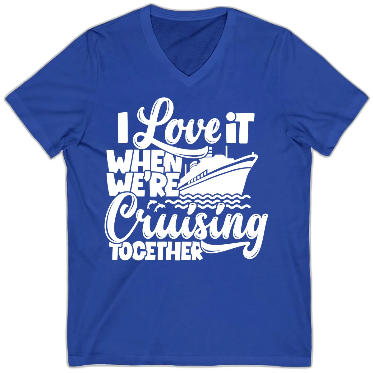 I Love It When We're Cruising Together V-Neck in True Royal