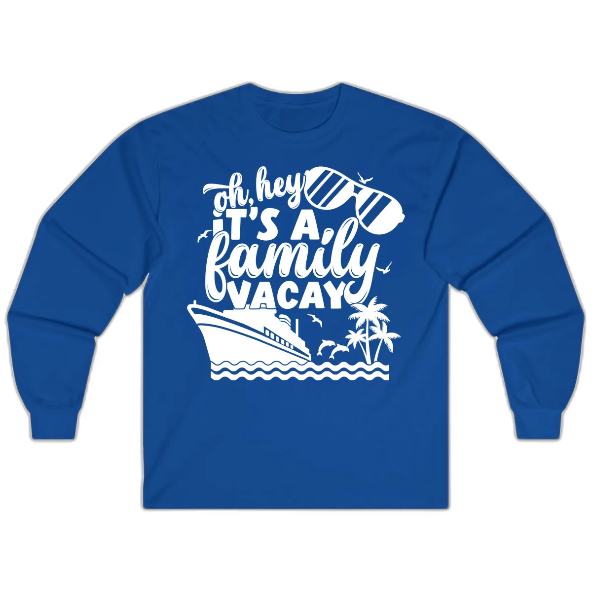 Oh Hey It's A Family Vacay Long Sleeve in Royal
