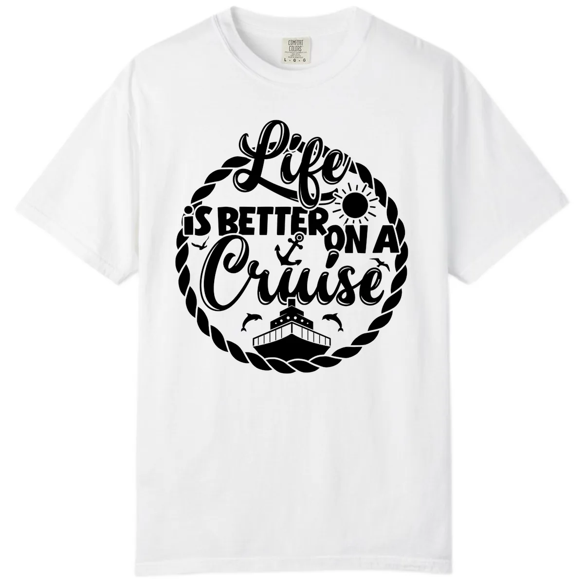 Life Is Better On A Cruise Comfort Color in White