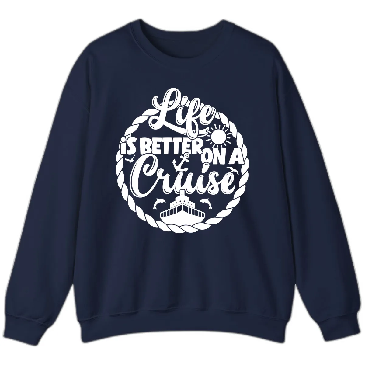 Life Is Better On A Cruise Sweatshirt in Navy