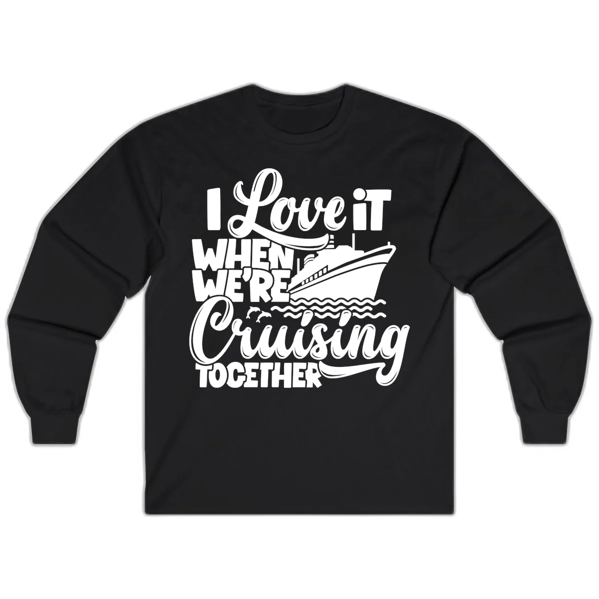 I Love It When We're Cruising Together Long Sleeve in Black