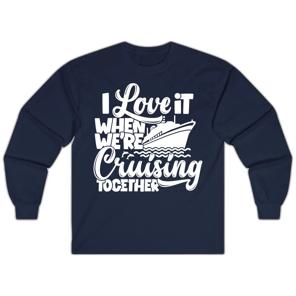 I Love It When We're Cruising Together Long Sleeve in Navy