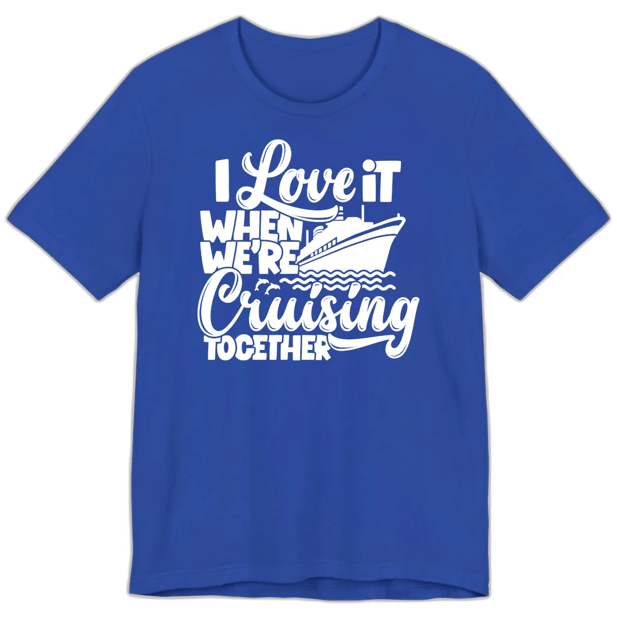 I Love It When We're Cruising Together Premium T-Shirt in True Royal