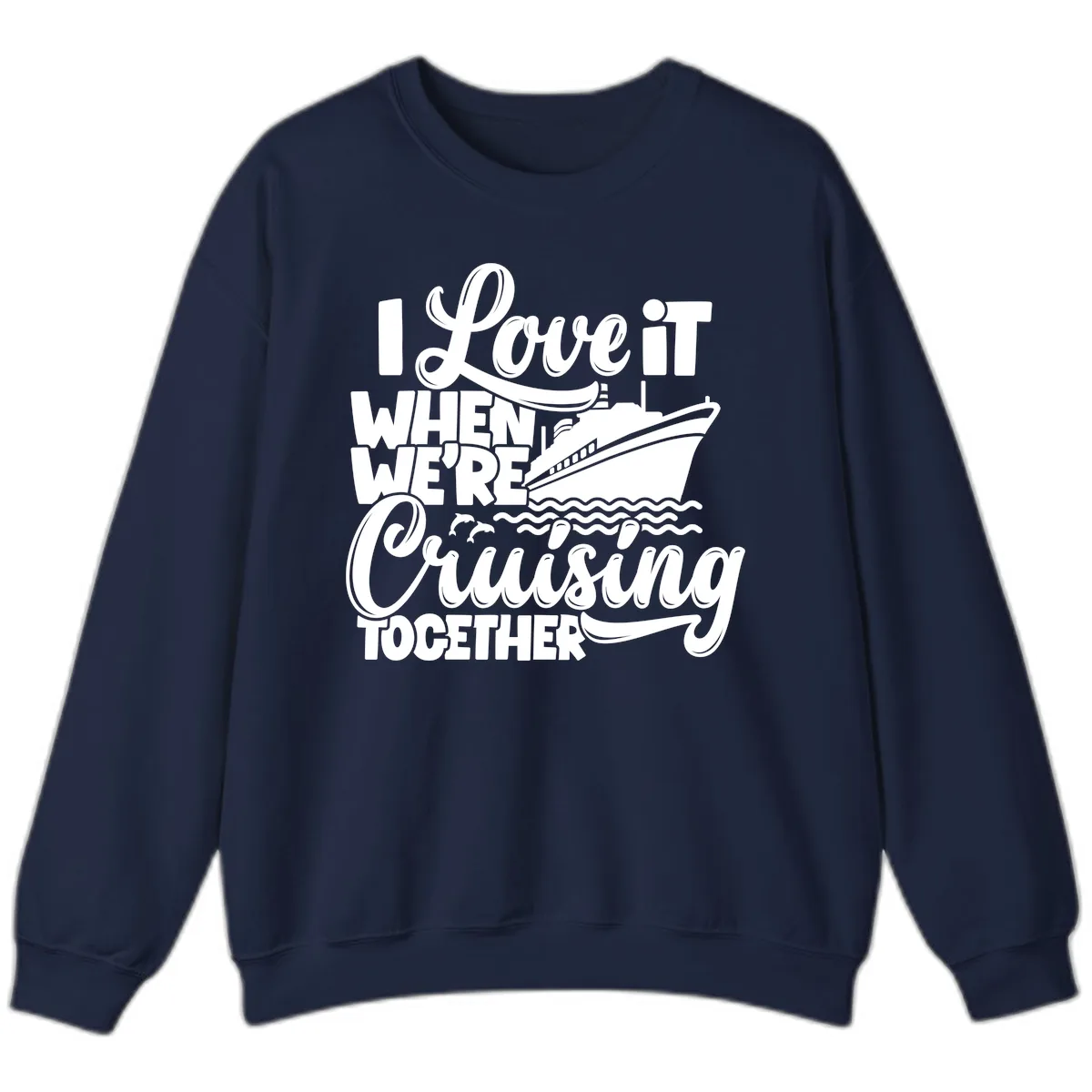 I Love It When We're Cruising Together Sweatshirt in Navy