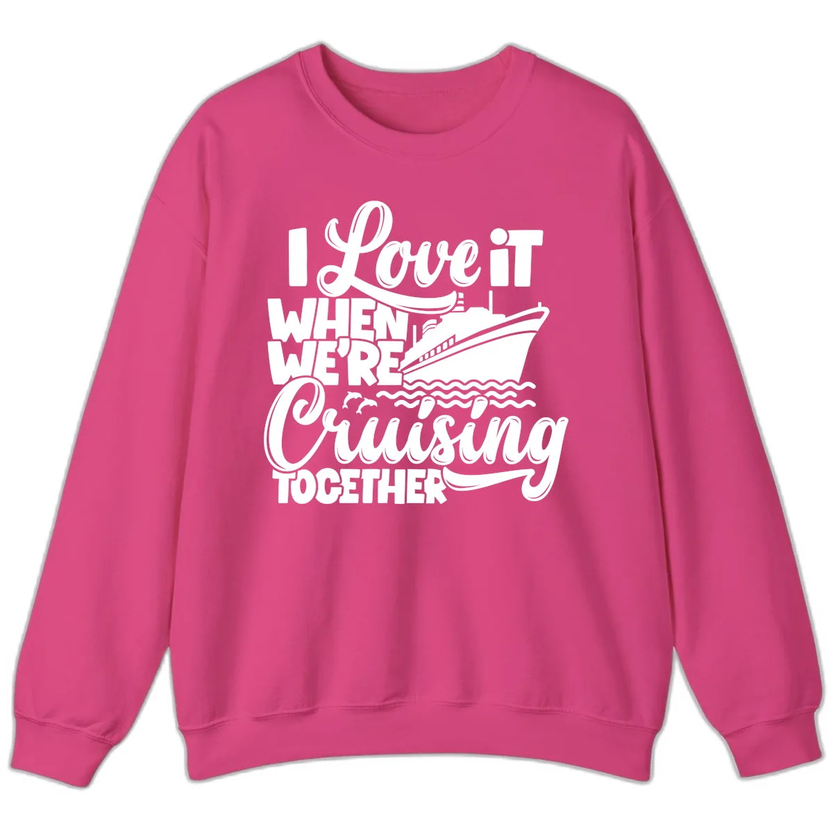 I Love It When We're Cruising Together Sweatshirt in Heliconia