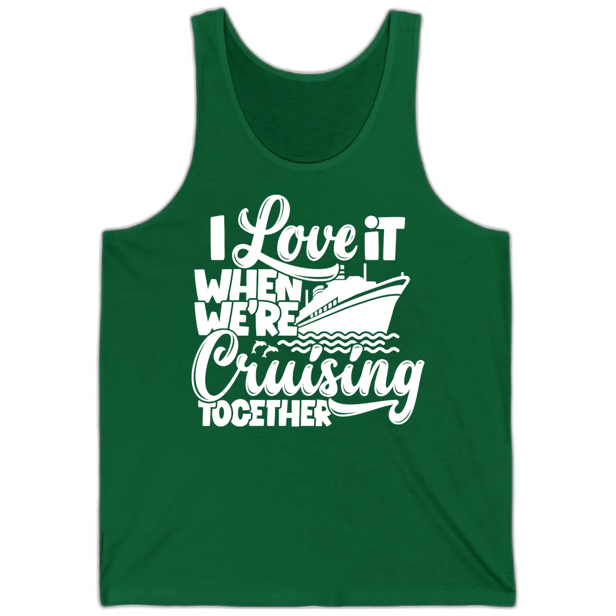 I Love It When We're Cruising Together Tank in Kelly