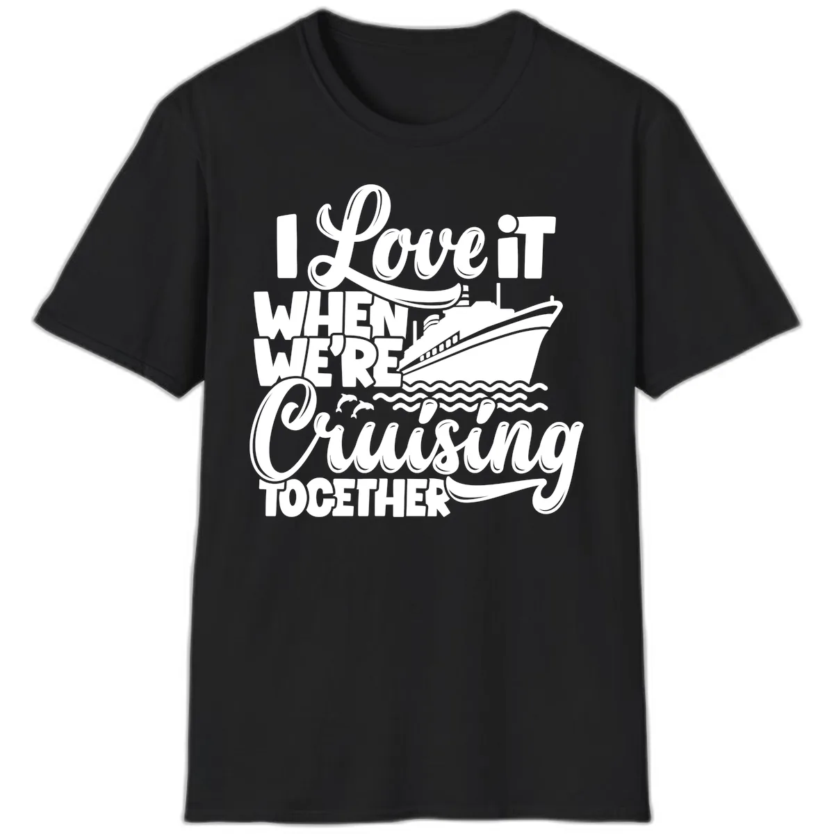 I Love It When We're Cruising Together T-Shirt in Black