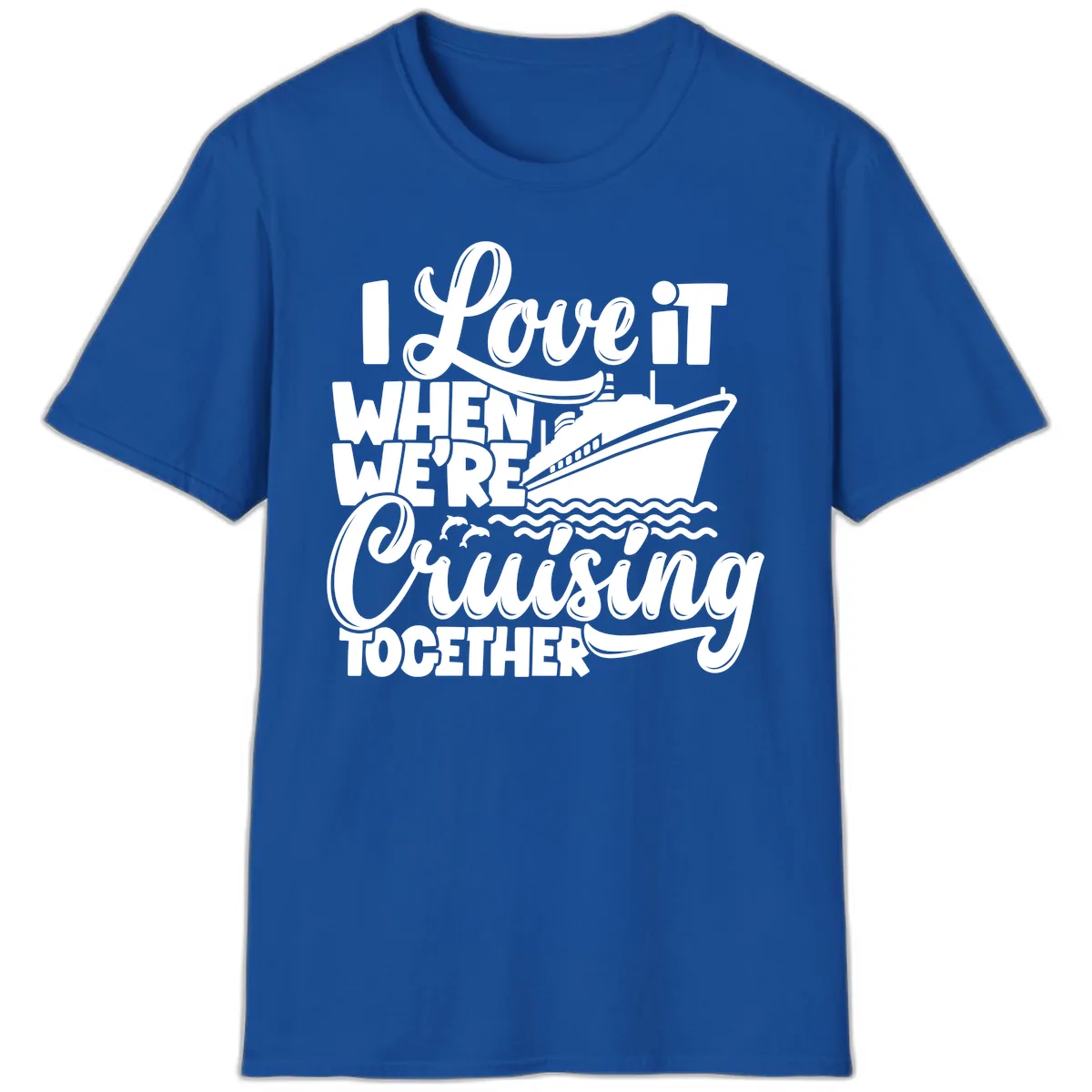 I Love It When We're Cruising Together T-Shirt in Royal