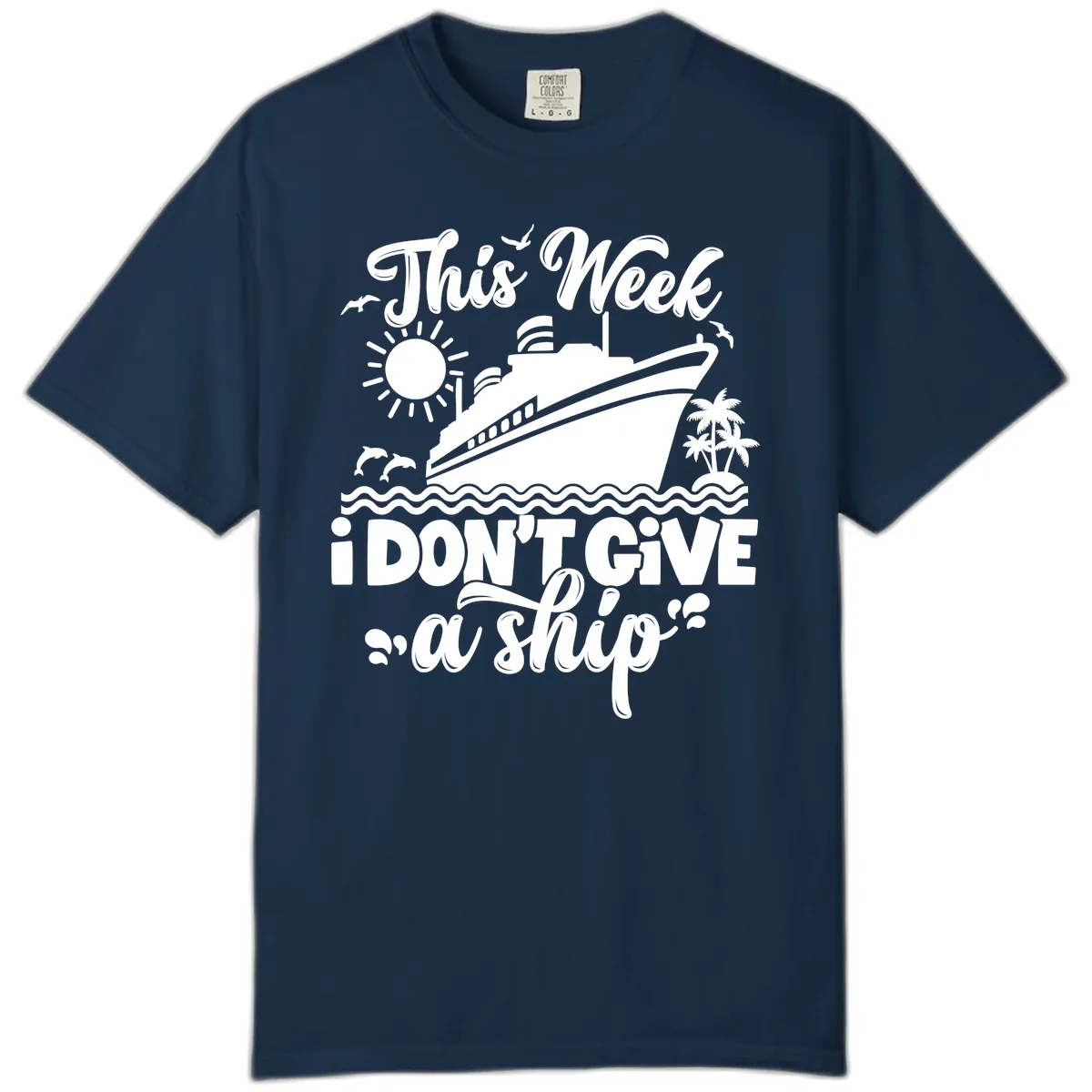 This Week I Don't Give A Ship Cruise Comfort Color in True Navy