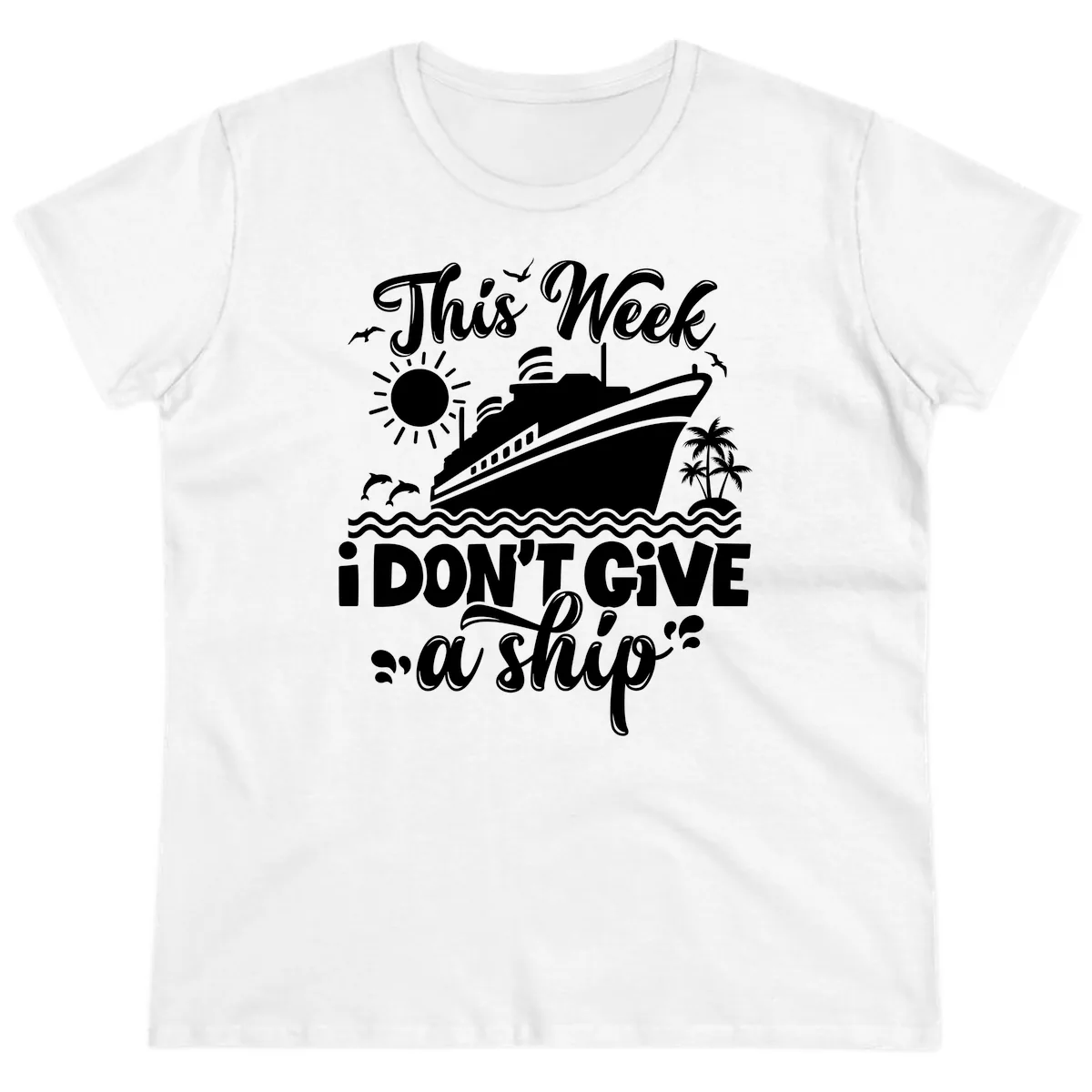 This Week I Don't Give A Ship Cruise Ladies Tee in White