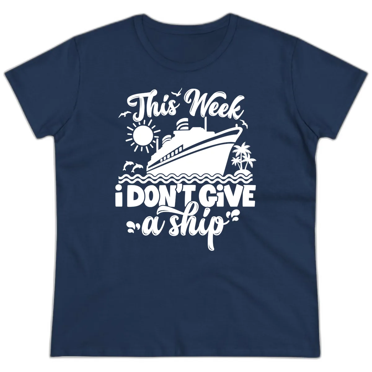 This Week I Don't Give A Ship Cruise Ladies Tee in Navy