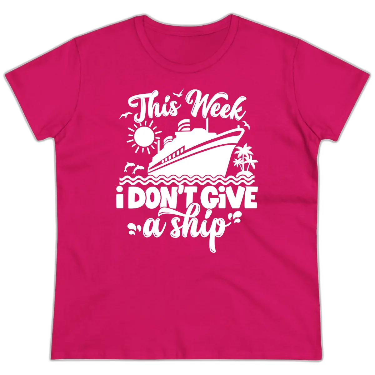 This Week I Don't Give A Ship Cruise Ladies Tee in Heliconia