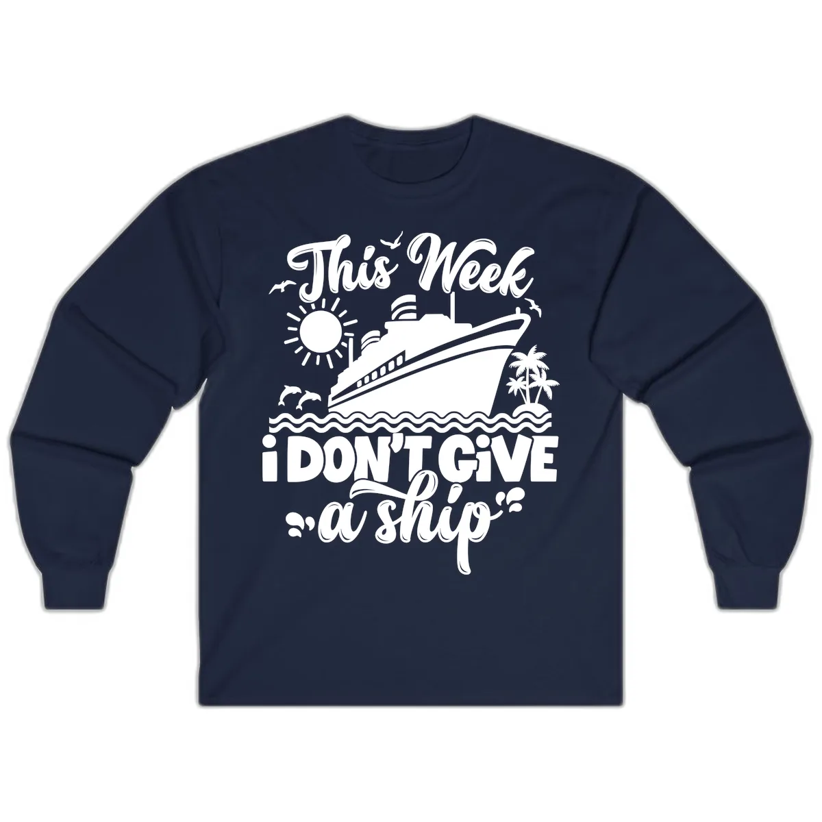 This Week I Don't Give A Ship Cruise Long Sleeve in Navy