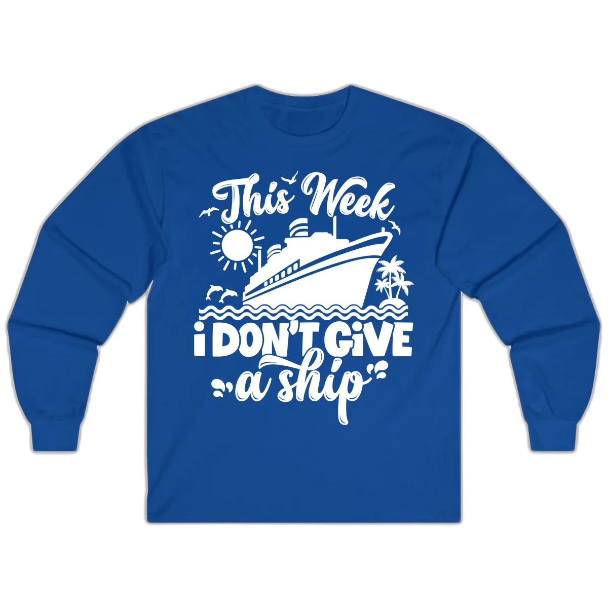 This Week I Don't Give A Ship Cruise Long Sleeve in Royal