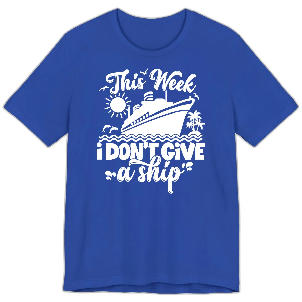 This Week I Don't Give A Ship Cruise Premium T-Shirt in True Royal