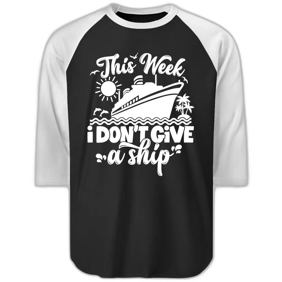 This Week I Don't Give A Ship Cruise Raglan 3/4 in Black White