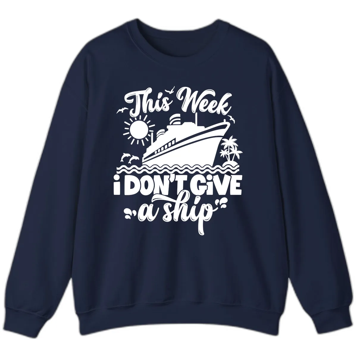 This Week I Don't Give A Ship Cruise Sweatshirt in Navy
