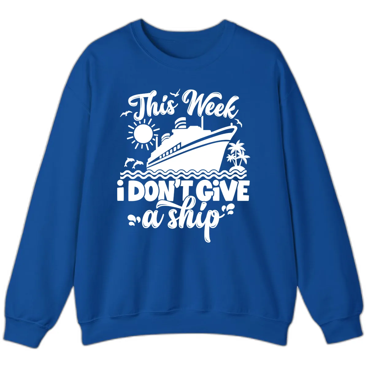 This Week I Don't Give A Ship Cruise Sweatshirt in Royal