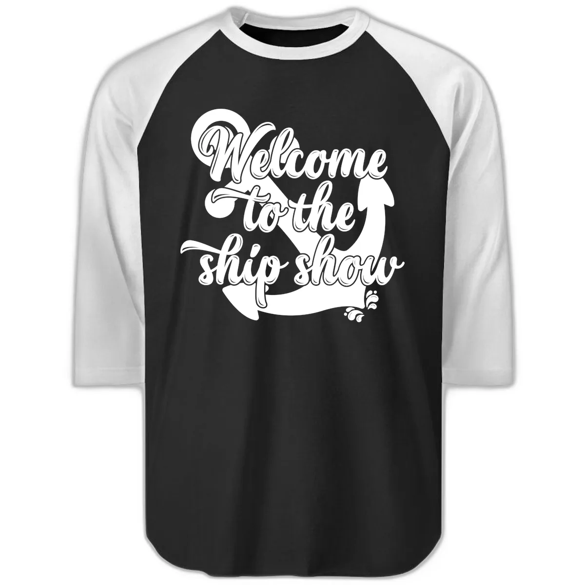 Welcome To The Ship Show Anchor Design Raglan 3/4 in Black White