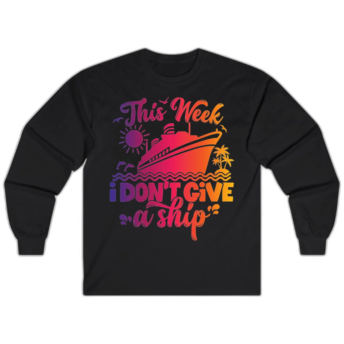 This Week I Don't Give A Ship Long Sleeve in Black