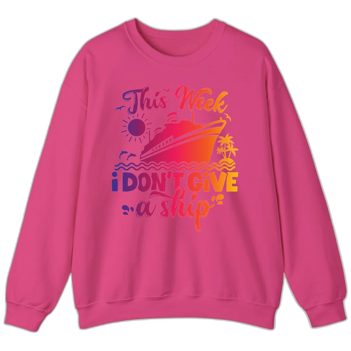 This Week I Don't Give A Ship Sweatshirt in Heliconia