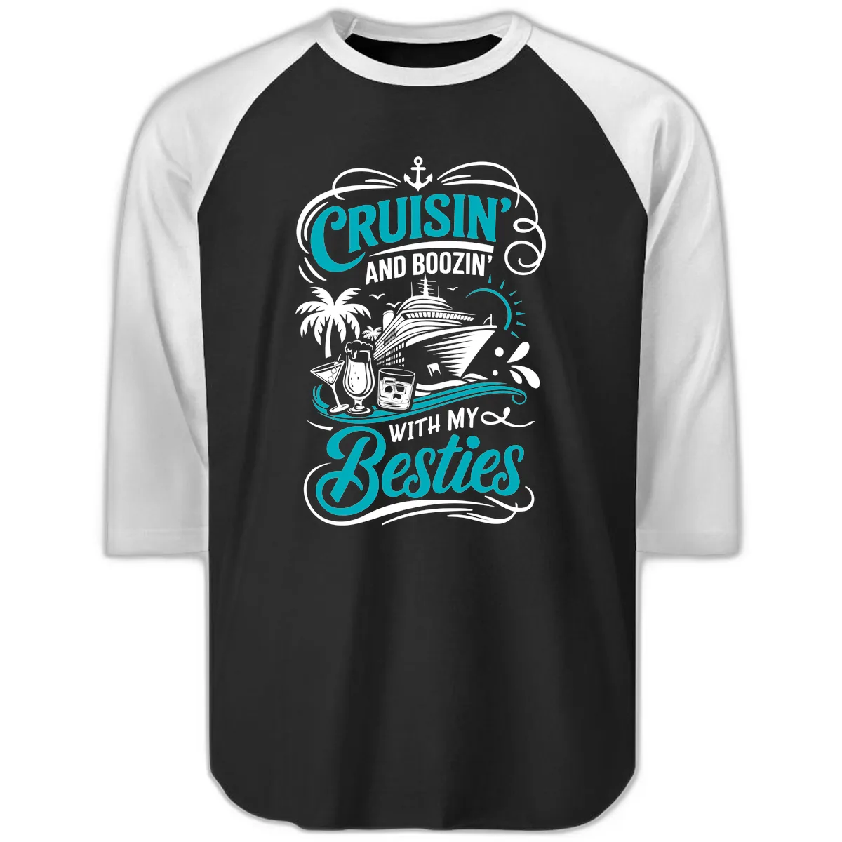 Cruisin And Boozin With My Besties Raglan 3/4 in Black White