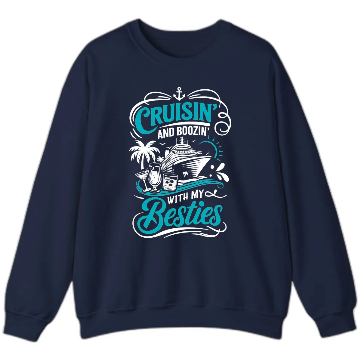 Cruisin And Boozin With My Besties Sweatshirt in Navy
