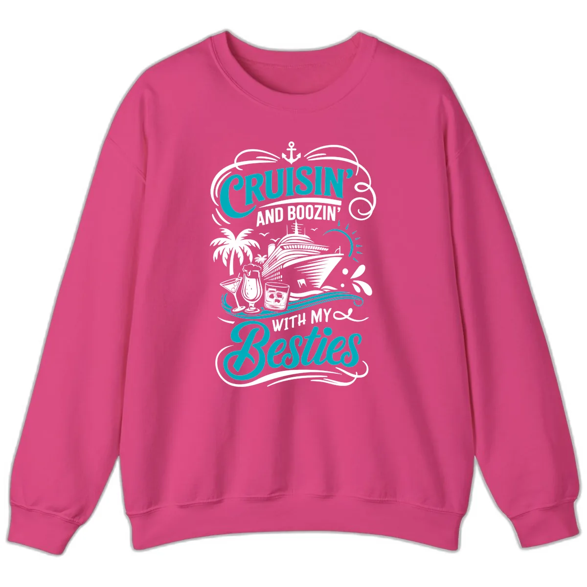 Cruisin And Boozin With My Besties Sweatshirt in Heliconia