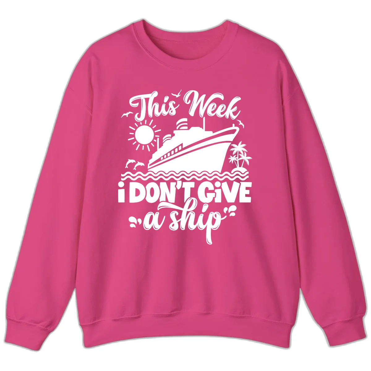 This Week I Don't Give A Ship Sweatshirt in Heliconia