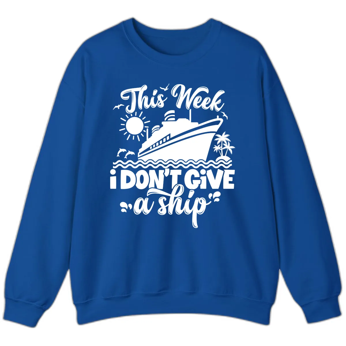 This Week I Don't Give A Ship Sweatshirt in Royal