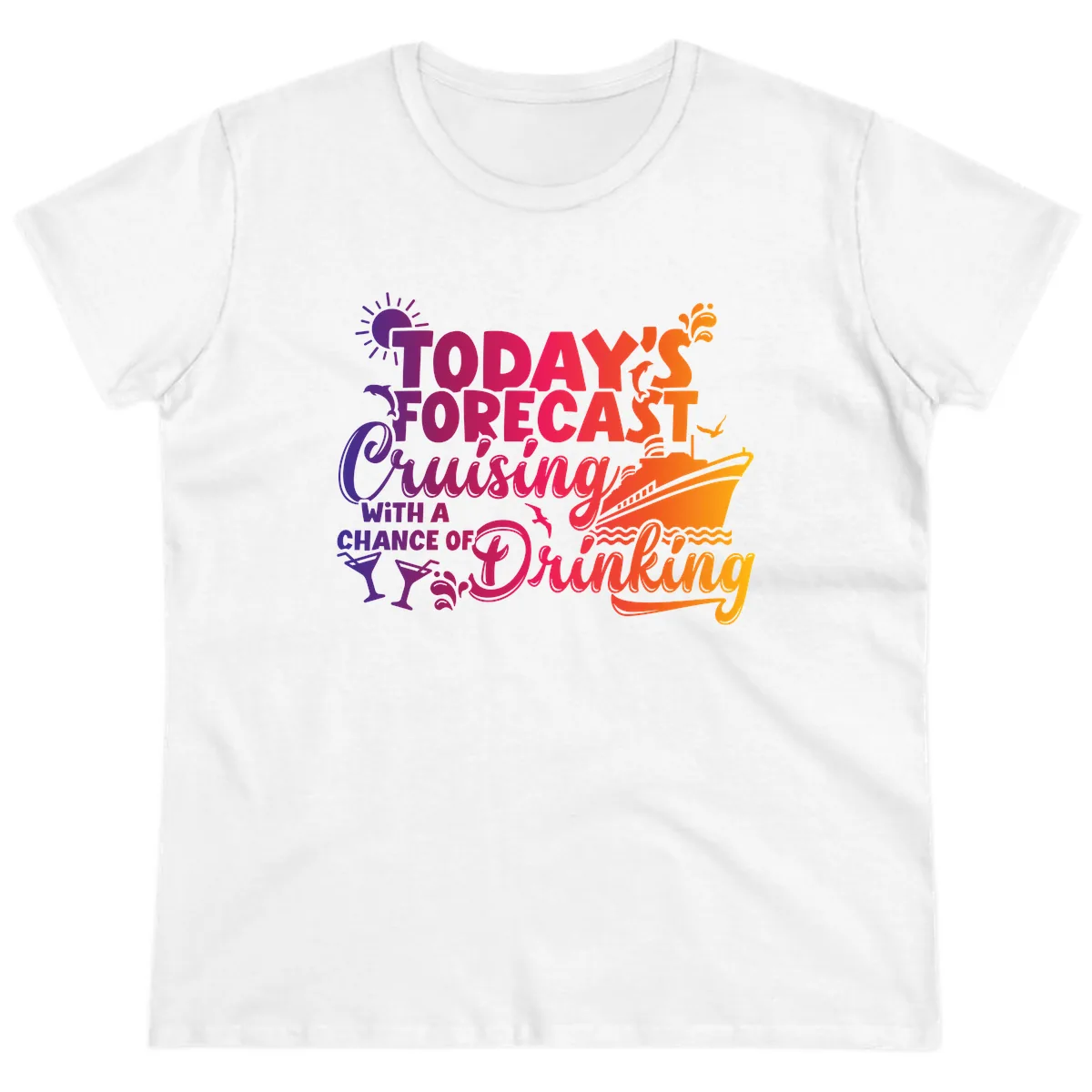 Today's Forecast Cruising And Drinking Ladies Tee in White