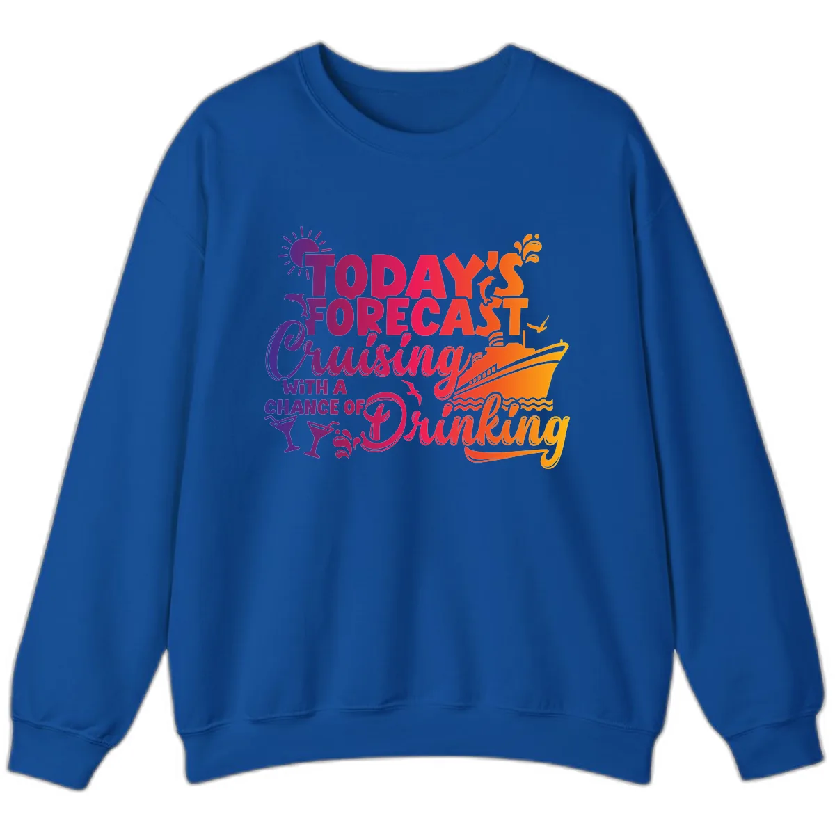 Today's Forecast Cruising And Drinking Sweatshirt in Royal