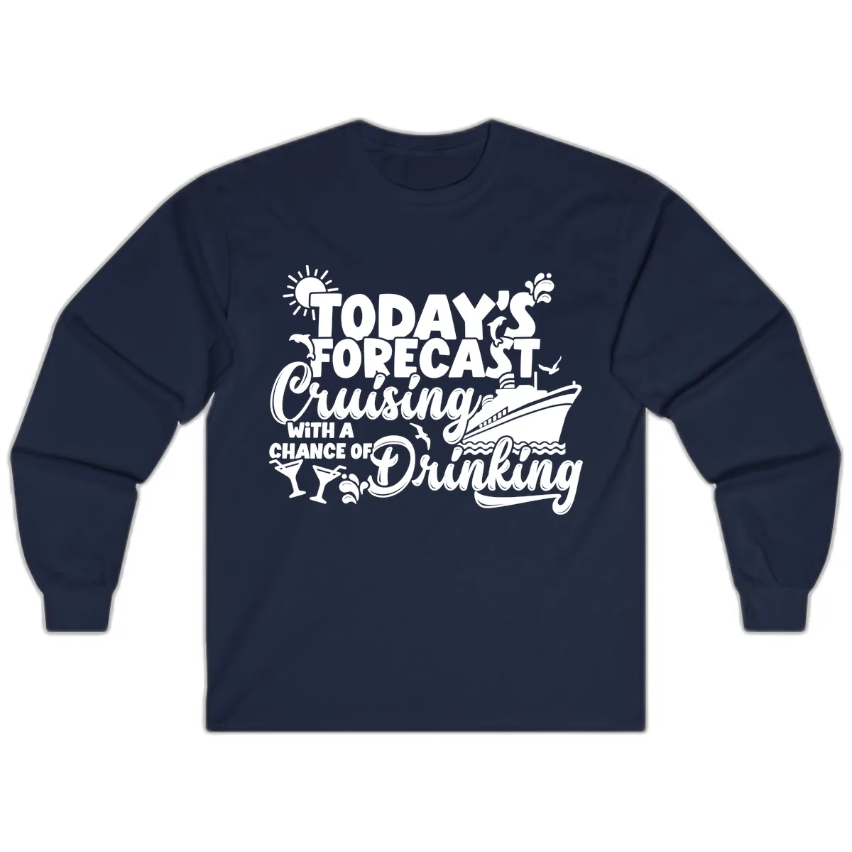 Today's Forecast Cruising And Drinking Long Sleeve in Navy