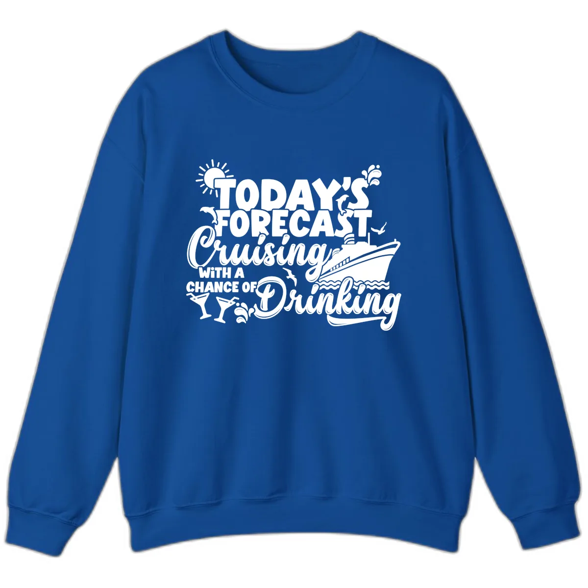 Today's Forecast Cruising And Drinking Sweatshirt in Royal