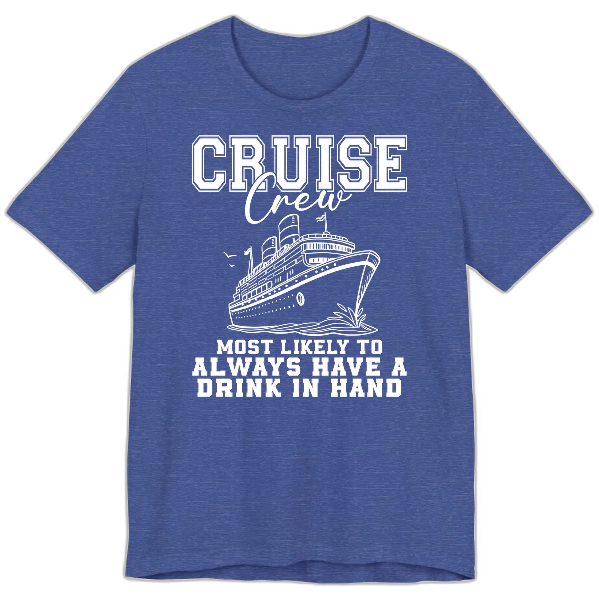 Cruise Crew Always Has A Drink Premium T-Shirt in Heather True Royal