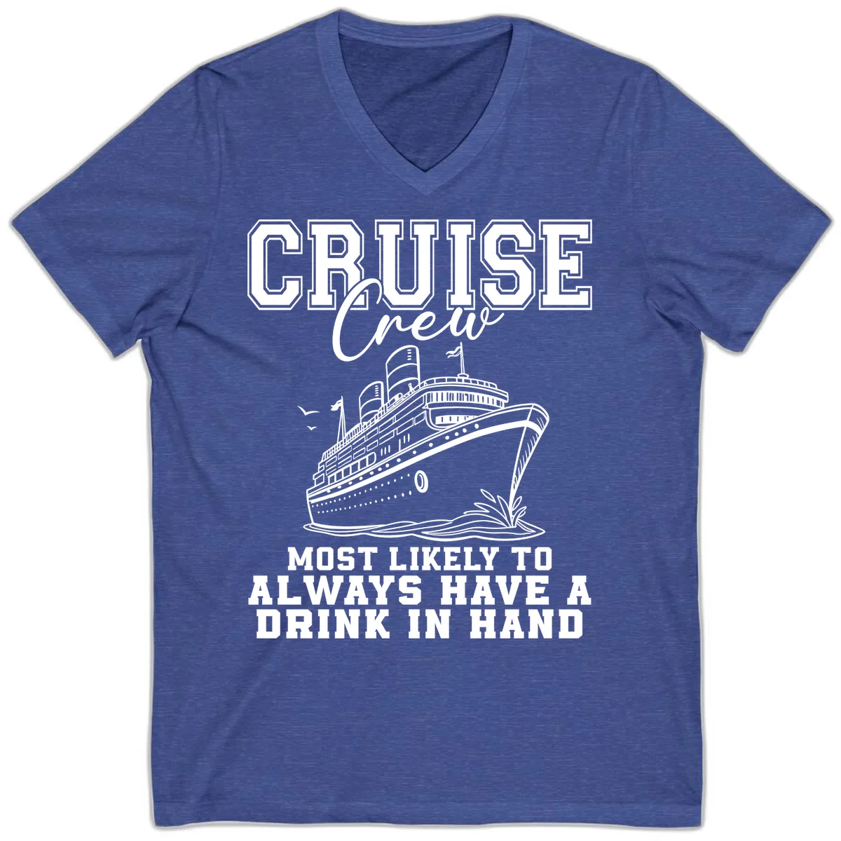 Cruise Crew Always Has A Drink V-Neck in Heather True Royal