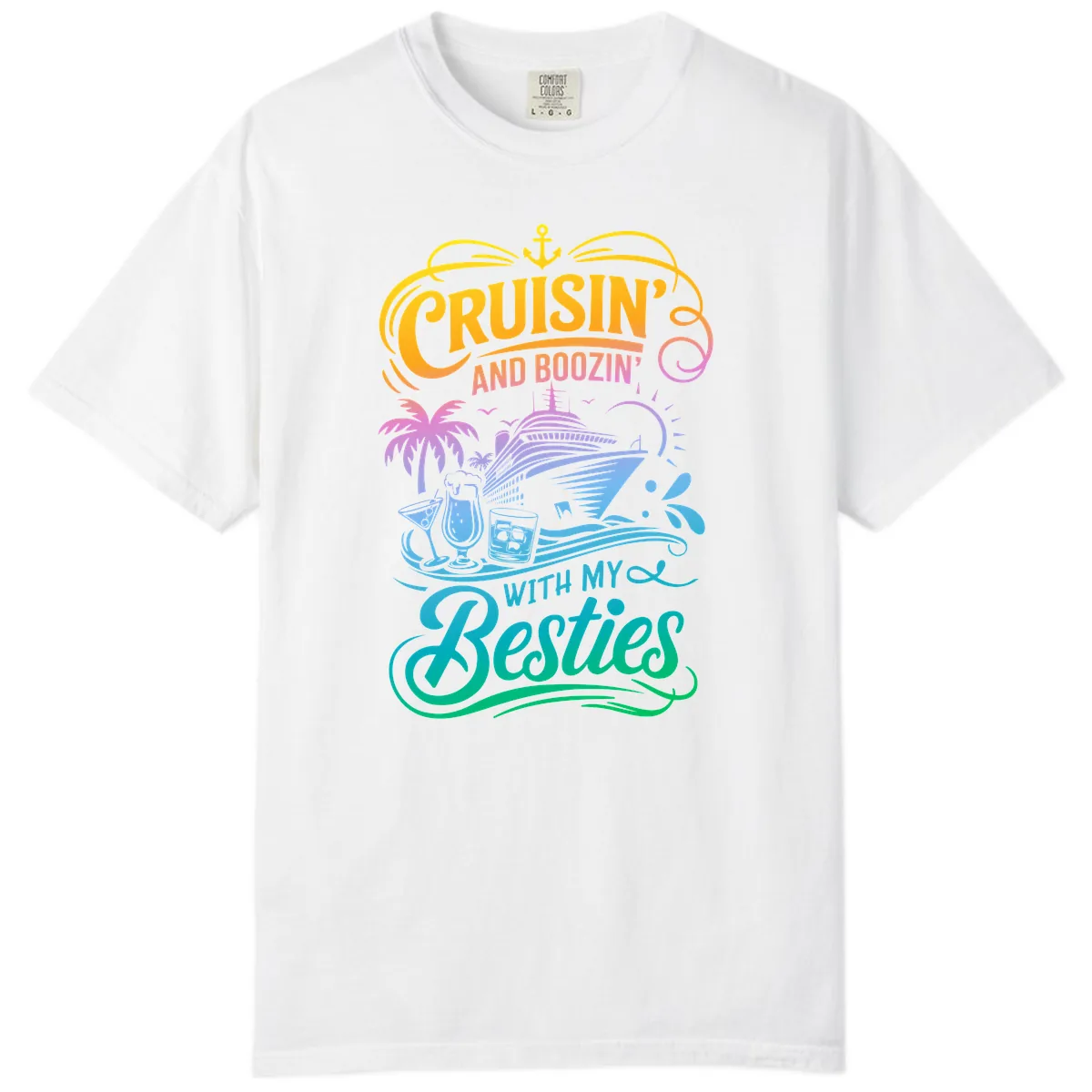 Cruisin And Boozin With My Besties Comfort Color in White