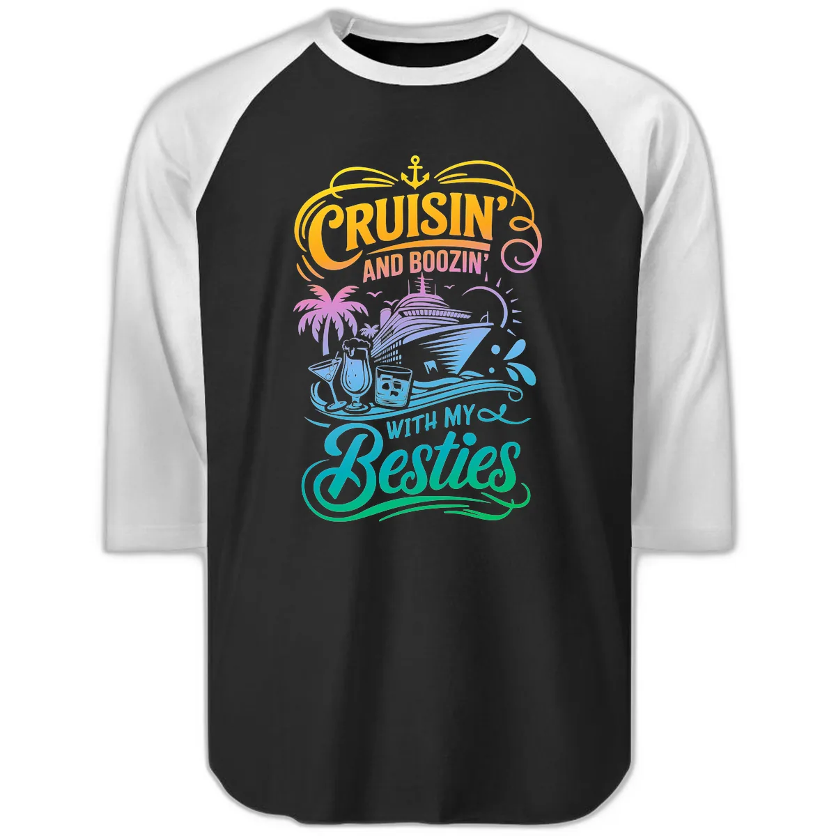 Cruisin And Boozin With My Besties Raglan 3/4 in Black White