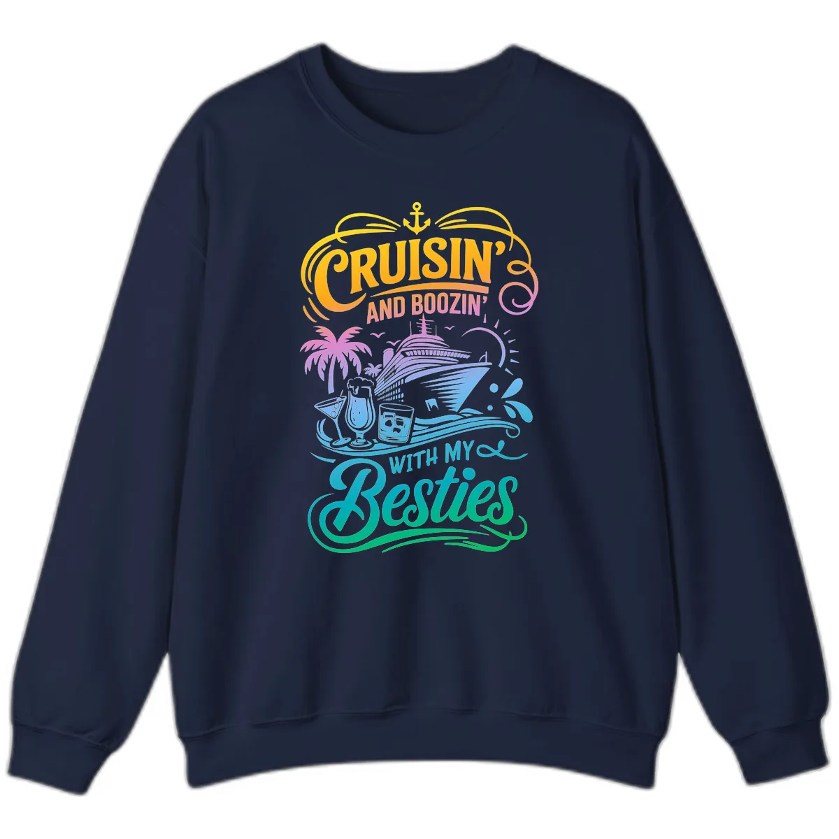 Cruisin And Boozin With My Besties Sweatshirt in Navy