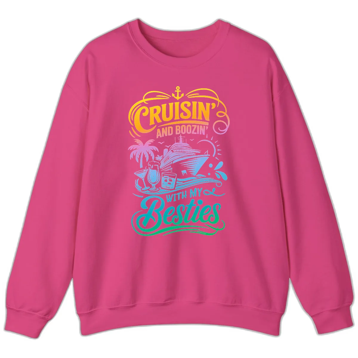 Cruisin And Boozin With My Besties Sweatshirt in Heliconia
