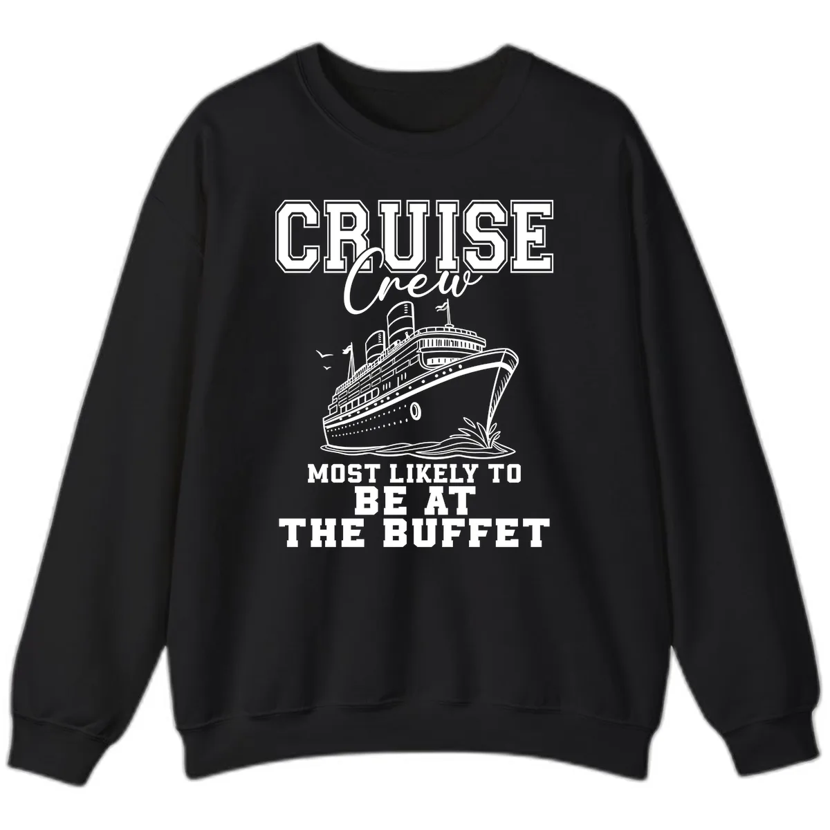 Cruise Crew Most Likely To Be At The Buffet Sweatshirt in Black